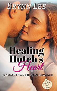 Healing Hutch's Heart: A Small Town Fireman Sweet Romance